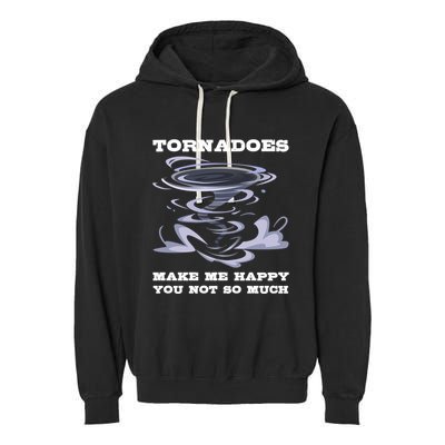 Make Me Happy You Not So Much Storm Chasing Tornadoes Garment-Dyed Fleece Hoodie