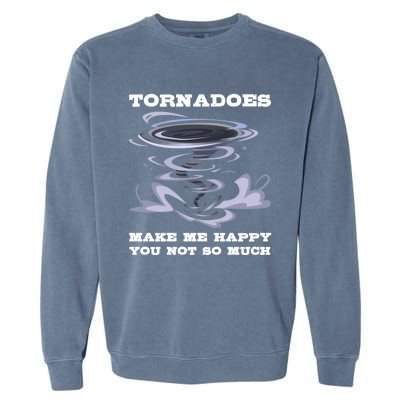 Make Me Happy You Not So Much Storm Chasing Tornadoes Garment-Dyed Sweatshirt