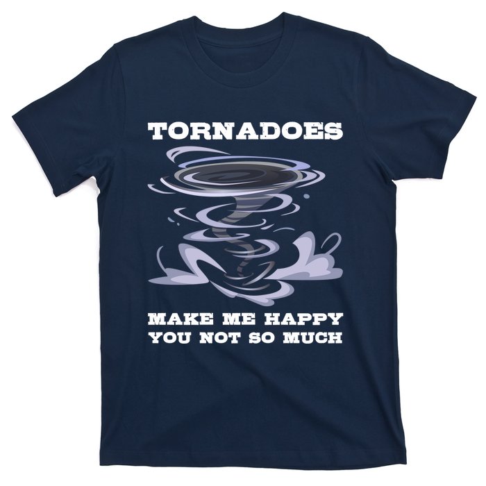 Make Me Happy You Not So Much Storm Chasing Tornadoes T-Shirt