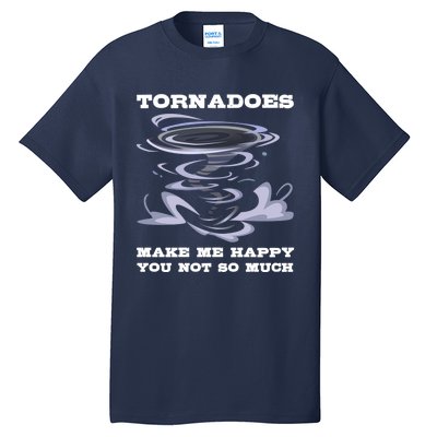 Make Me Happy You Not So Much Storm Chasing Tornadoes Tall T-Shirt