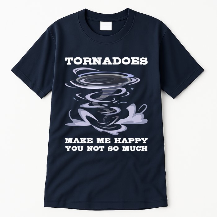 Make Me Happy You Not So Much Storm Chasing Tornadoes Tall T-Shirt