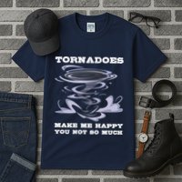 Make Me Happy You Not So Much Storm Chasing Tornadoes Tall T-Shirt