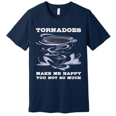 Make Me Happy You Not So Much Storm Chasing Tornadoes Premium T-Shirt