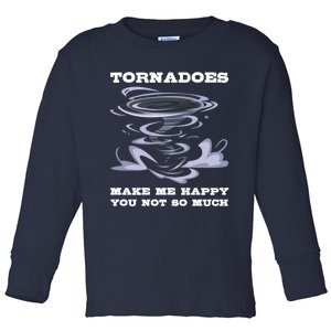 Make Me Happy You Not So Much Storm Chasing Tornadoes Toddler Long Sleeve Shirt