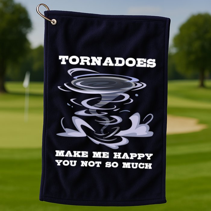 Make Me Happy You Not So Much Storm Chasing Tornadoes Golf Towel