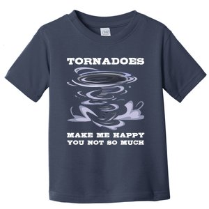 Make Me Happy You Not So Much Storm Chasing Tornadoes Toddler T-Shirt