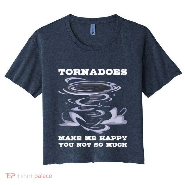 Make Me Happy You Not So Much Storm Chasing Tornadoes Crop Top