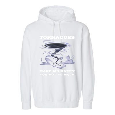 Make Me Happy You Not So Much Storm Chasing Tornadoes Garment-Dyed Fleece Hoodie