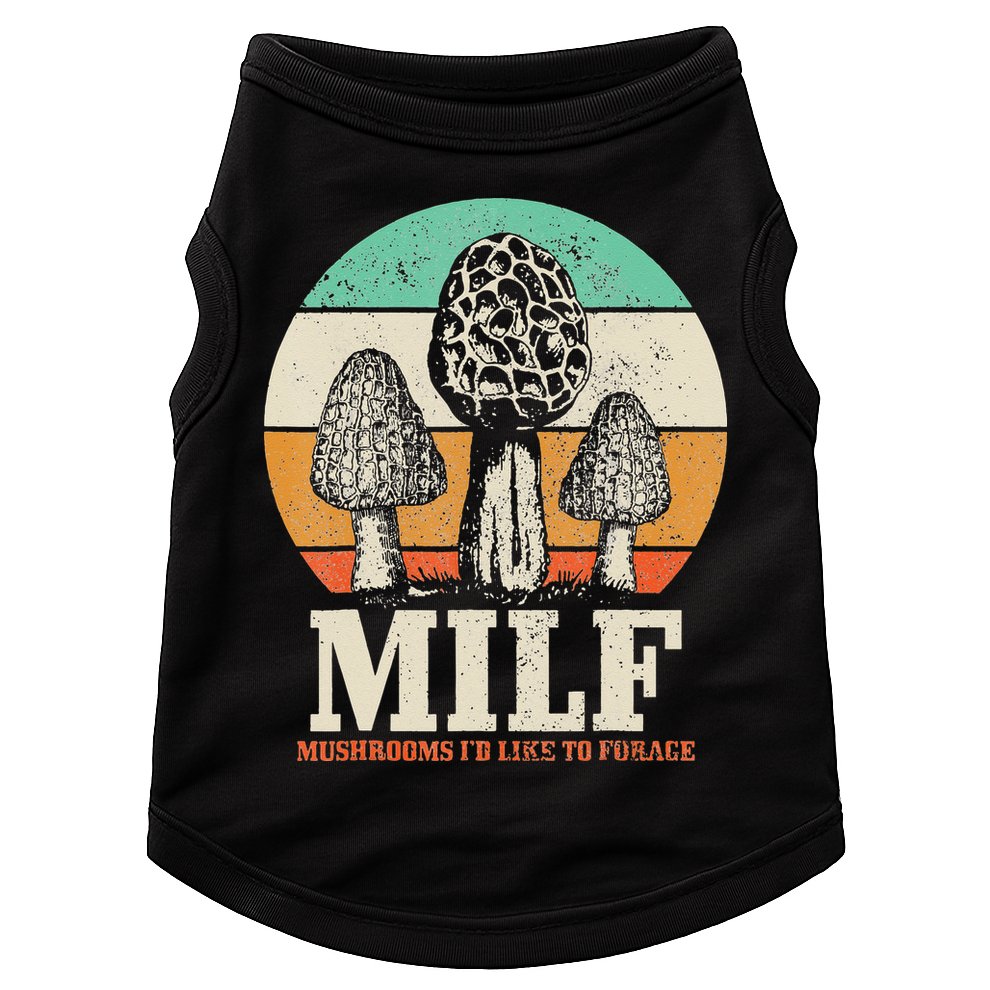 Morel Mushroom Hunting M.I.L.F. Mushrooms I'd Like To Forage Doggie Tank