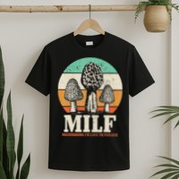 Morel Mushroom Hunting M.I.L.F. Mushrooms I'd Like To Forage T-Shirt