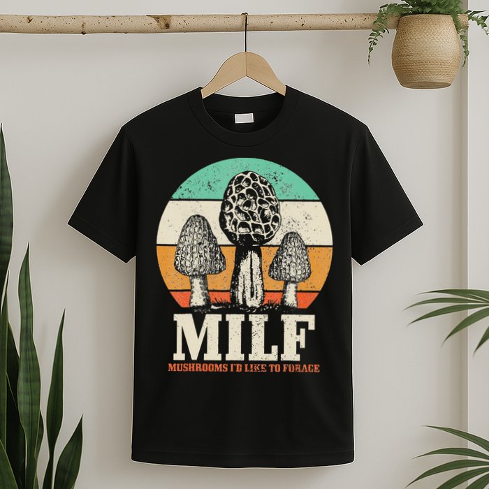 Morel Mushroom Hunting M.I.L.F. Mushrooms I'd Like To Forage T-Shirt