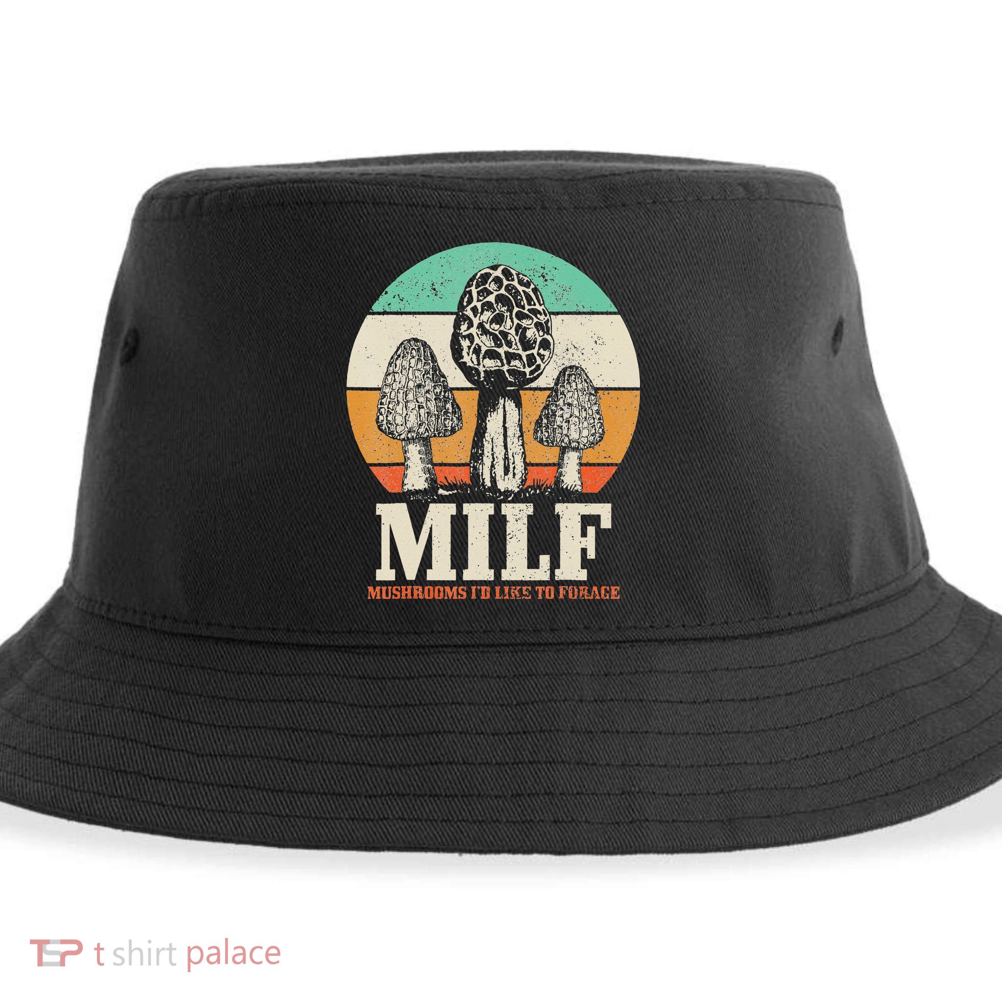 Morel Mushroom Hunting M.I.L.F. Mushrooms I'd Like To Forage Sustainable Bucket Hat