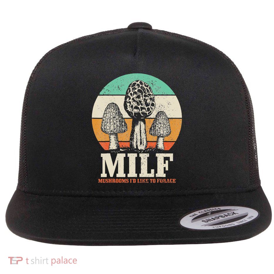 Morel Mushroom Hunting M.I.L.F. Mushrooms I'd Like To Forage Flatbill Hat