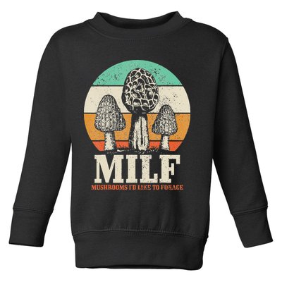 Morel Mushroom Hunting M.I.L.F. Mushrooms I'd Like To Forage Toddler Sweatshirt