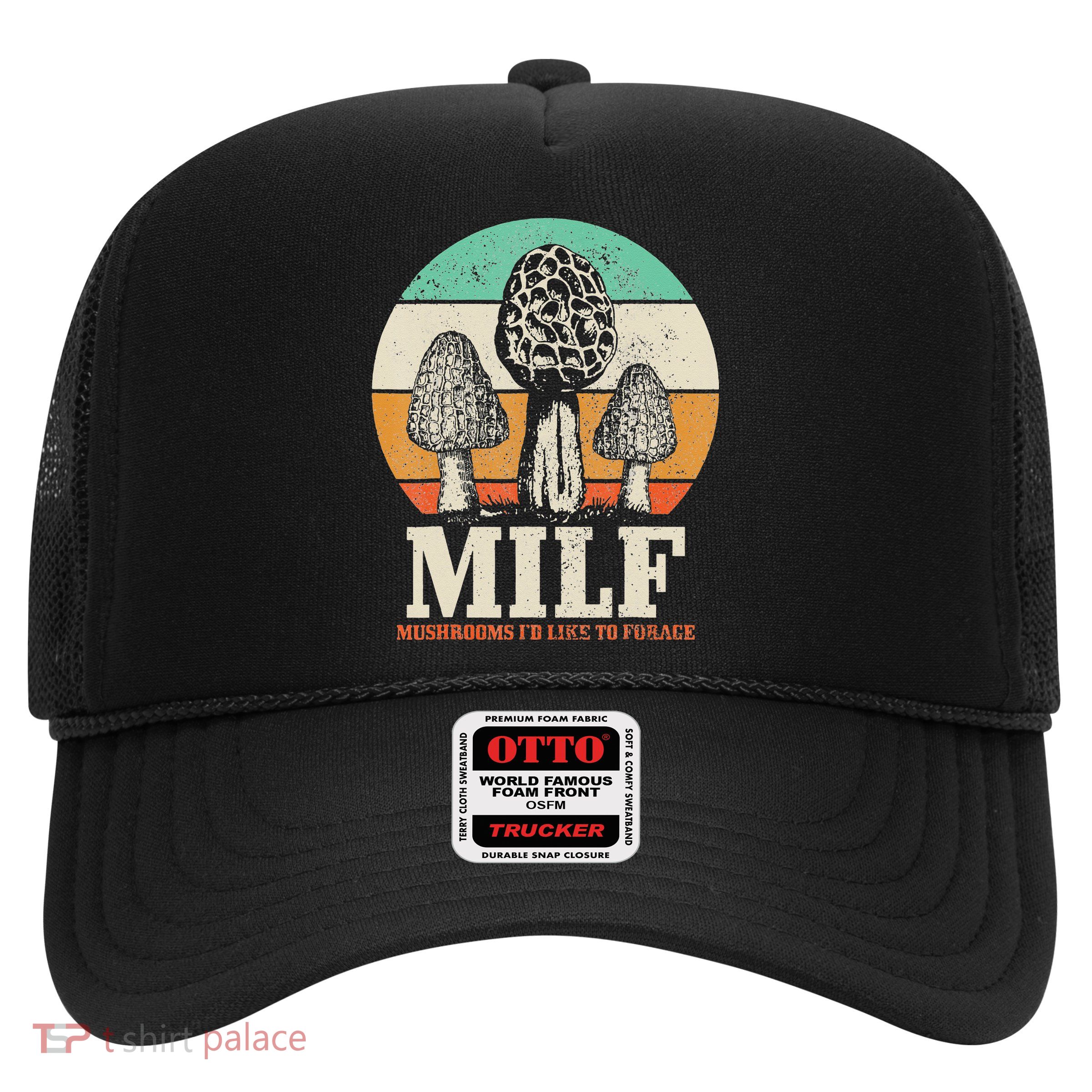 Morel Mushroom Hunting M.I.L.F. Mushrooms I'd Like To Forage Trucker Hat