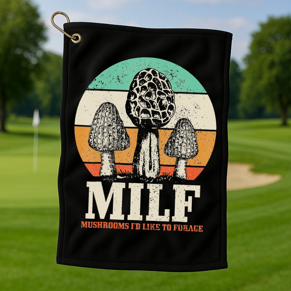 Morel Mushroom Hunting M.I.L.F. Mushrooms I'd Like To Forage Golf Towel