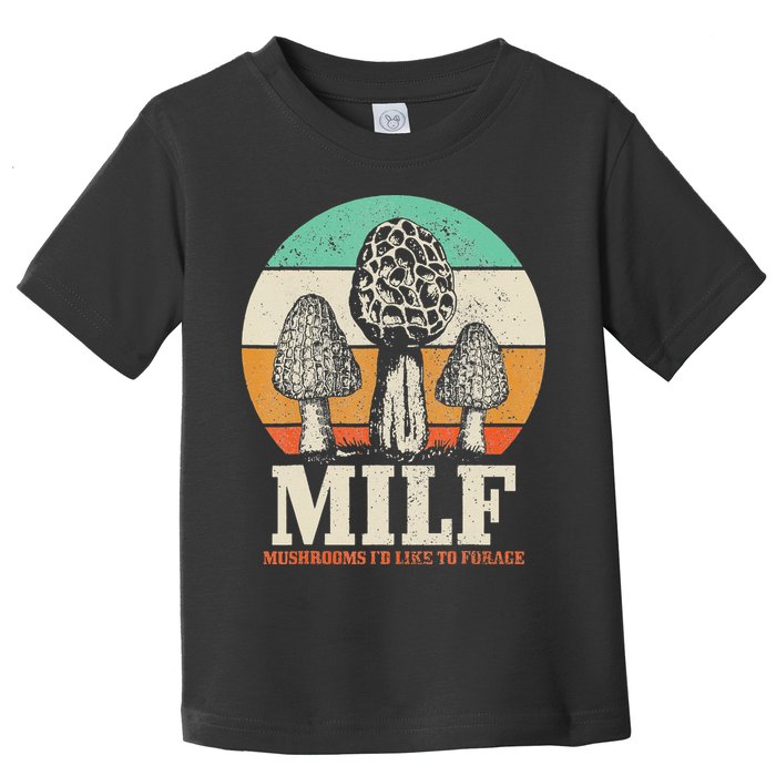 Morel Mushroom Hunting M.I.L.F. Mushrooms I'd Like To Forage Toddler T-Shirt