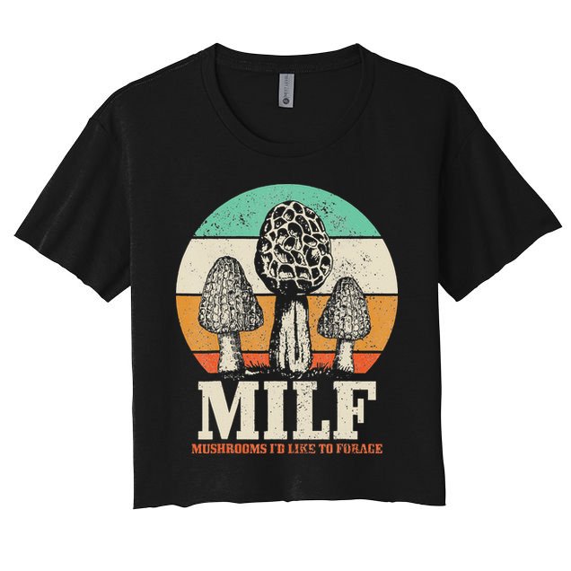 Morel Mushroom Hunting M.I.L.F. Mushrooms I'd Like To Forage Crop Top