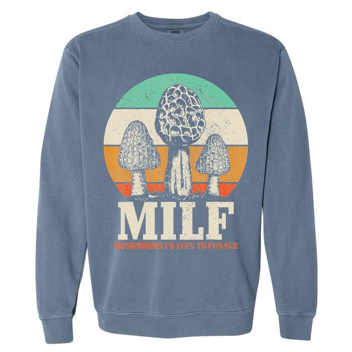 Morel Mushroom Hunting M.I.L.F. Mushrooms I'd Like To Forage Garment-Dyed Sweatshirt