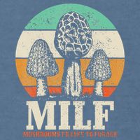 Morel Mushroom Hunting M.I.L.F. Mushrooms I'd Like To Forage Garment-Dyed Sweatshirt