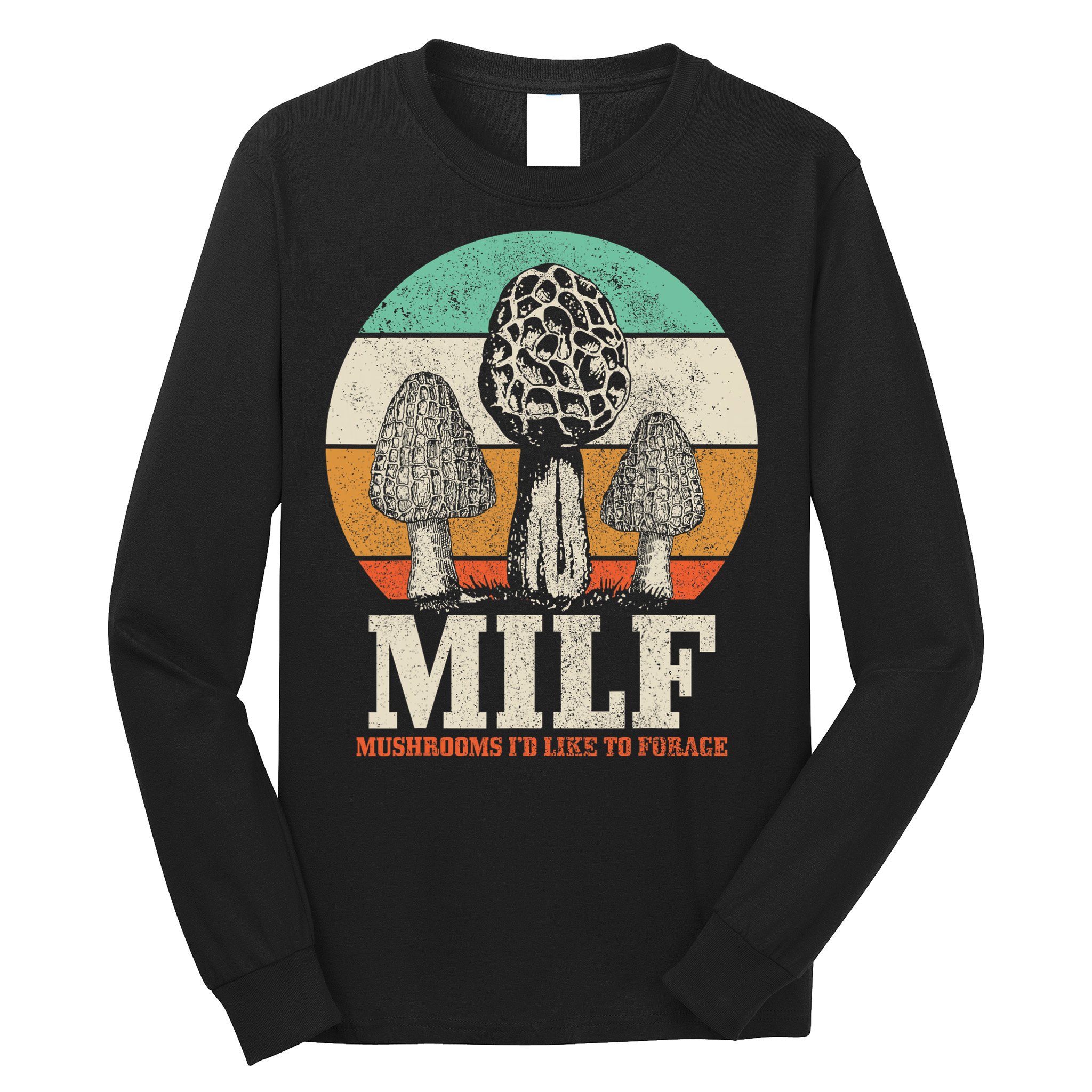 Morel Mushroom Hunting M.I.L.F. Mushrooms I'd Like To Forage Long Sleeve Shirt