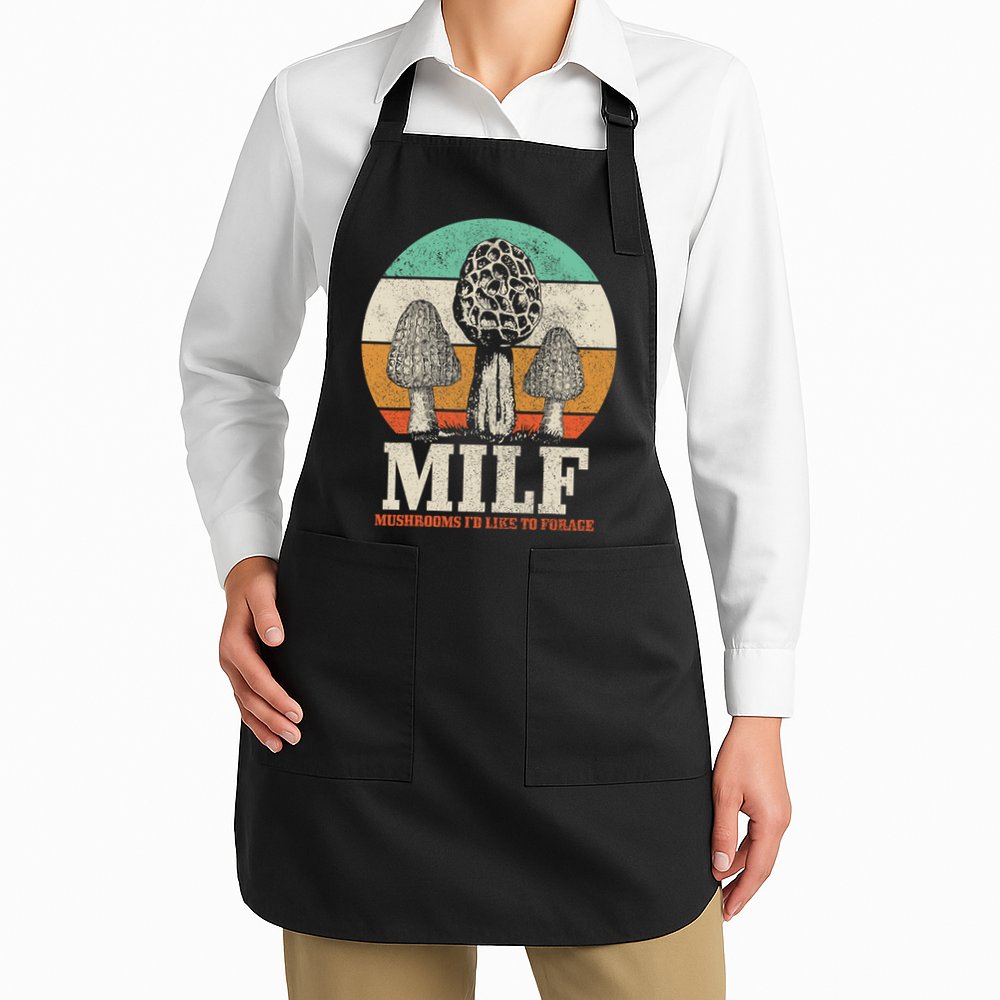 Morel Mushroom Hunting M.I.L.F. Mushrooms I'd Like To Forage Apron