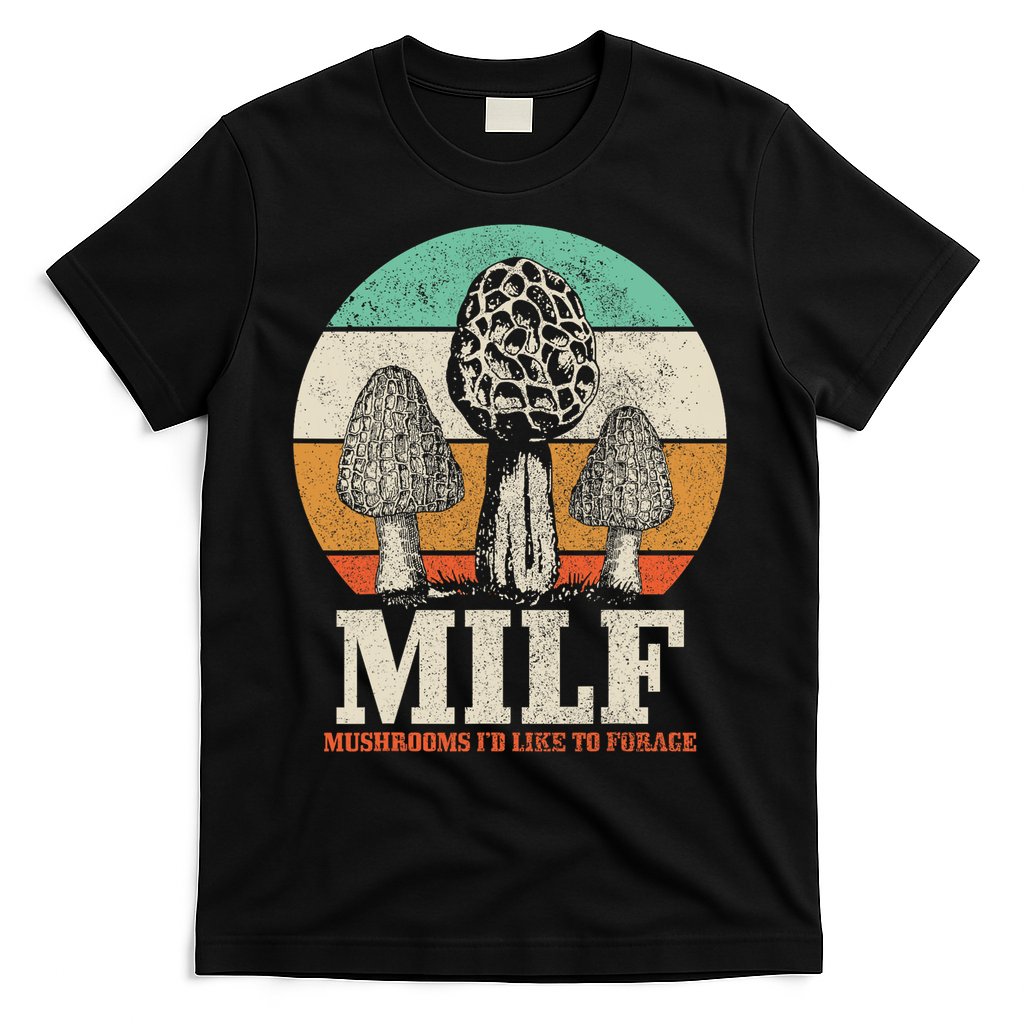 Morel Mushroom Hunting M.I.L.F. Mushrooms I'd Like To Forage T-Shirt