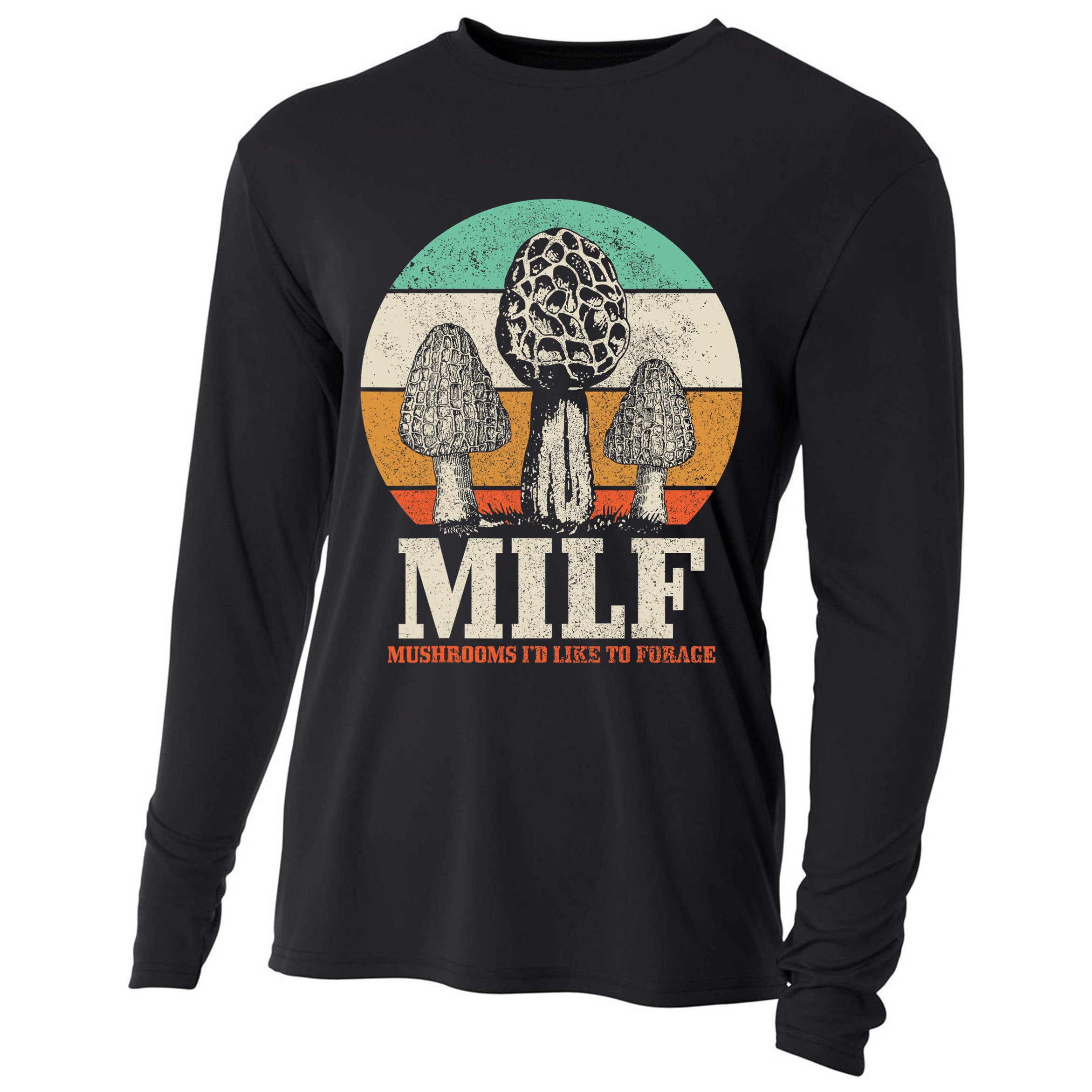 Morel Mushroom Hunting M.I.L.F. Mushrooms I'd Like To Forage Cooling Performance Long Sleeve Crew