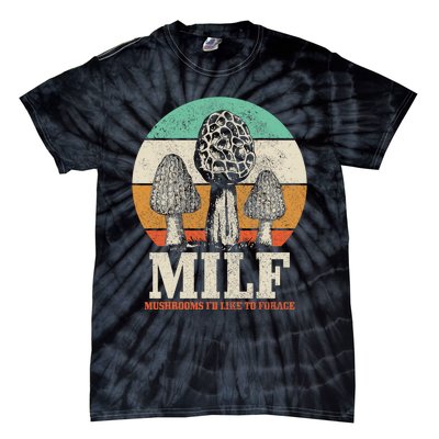 Morel Mushroom Hunting M.I.L.F. Mushrooms I'd Like To Forage Tie-Dye T-Shirt