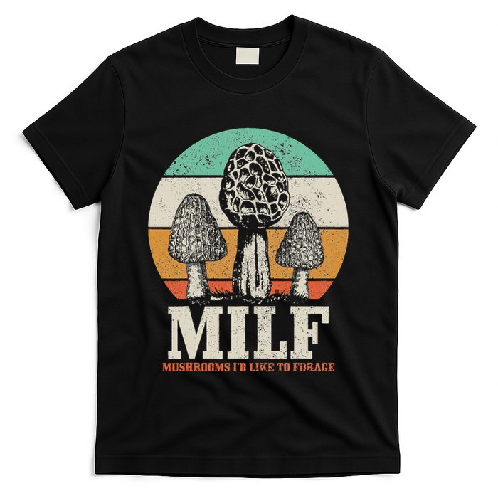 Morel Mushroom Hunting M.I.L.F. Mushrooms ID Like To Forage T-Shirt
