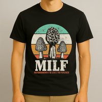 Morel Mushroom Hunting M.I.L.F. Mushrooms ID Like To Forage T-Shirt