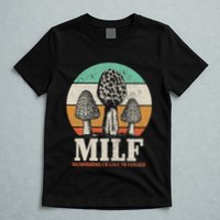 Morel Mushroom Hunting M.I.L.F. Mushrooms ID Like To Forage T-Shirt