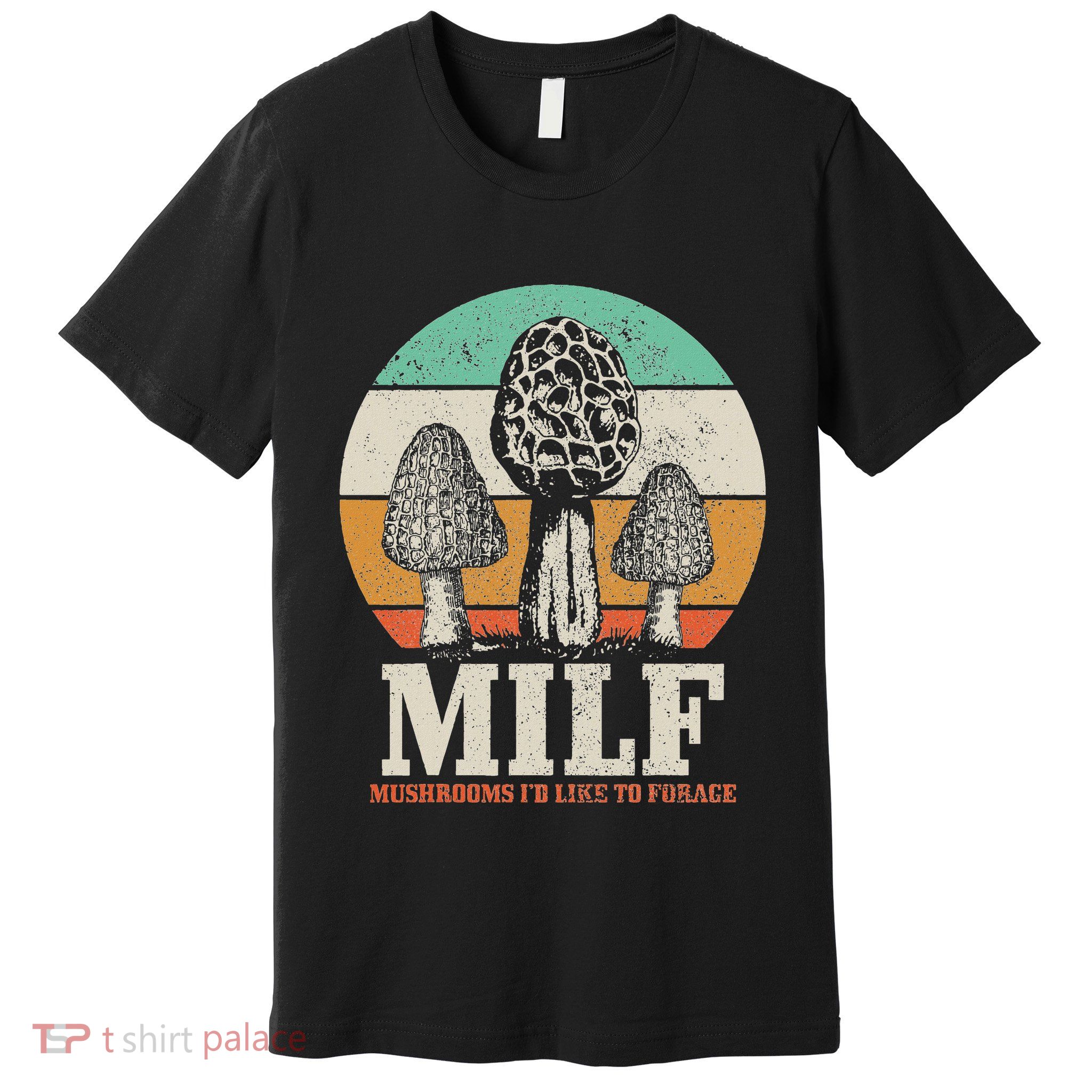 Morel Mushroom Hunting M.I.L.F. Mushrooms ID Like To Forage Premium T-Shirt