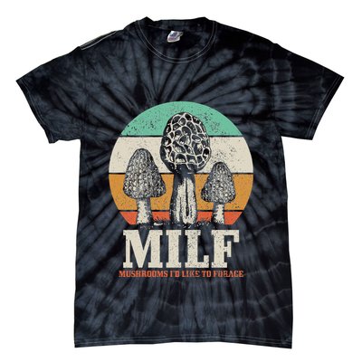 Morel Mushroom Hunting M.I.L.F. Mushrooms ID Like To Forage Tie-Dye T-Shirt