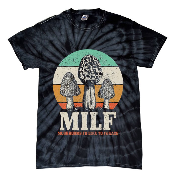 Morel Mushroom Hunting M.I.L.F. Mushrooms ID Like To Forage Tie-Dye T-Shirt