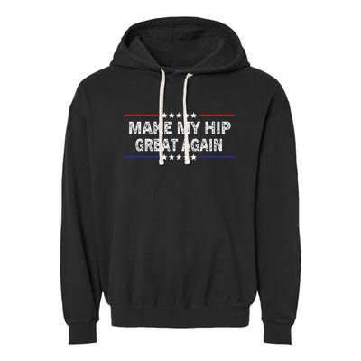 Make My Hip Great Again Funny Surgery Injury Recovery Garment-Dyed Fleece Hoodie