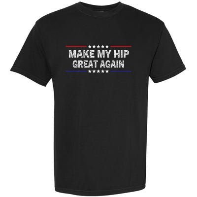 Make My Hip Great Again Funny Surgery Injury Recovery Garment-Dyed Heavyweight T-Shirt