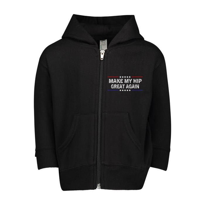 Make My Hip Great Again Funny Surgery Injury Recovery Toddler Zip Fleece Hoodie