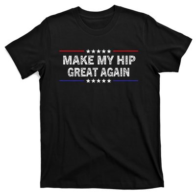 Make My Hip Great Again Funny Surgery Injury Recovery T-Shirt