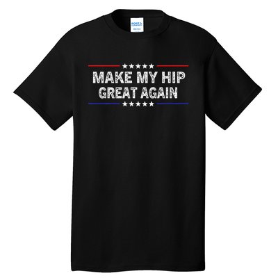 Make My Hip Great Again Funny Surgery Injury Recovery Tall T-Shirt