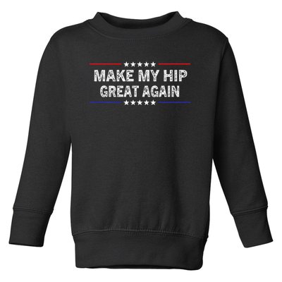 Make My Hip Great Again Funny Surgery Injury Recovery Toddler Sweatshirt