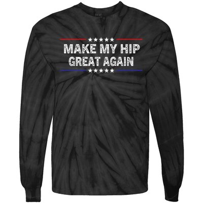 Make My Hip Great Again Funny Surgery Injury Recovery Tie-Dye Long Sleeve Shirt