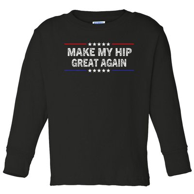 Make My Hip Great Again Funny Surgery Injury Recovery Toddler Long Sleeve Shirt