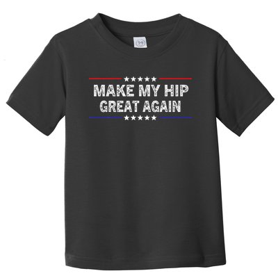 Make My Hip Great Again Funny Surgery Injury Recovery Toddler T-Shirt