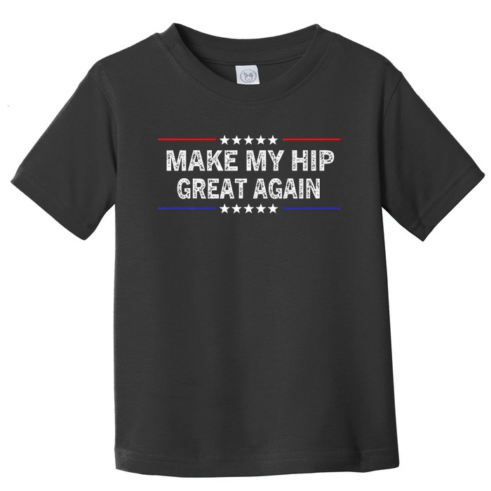 Make My Hip Great Again Funny Surgery Injury Recovery Toddler T-Shirt