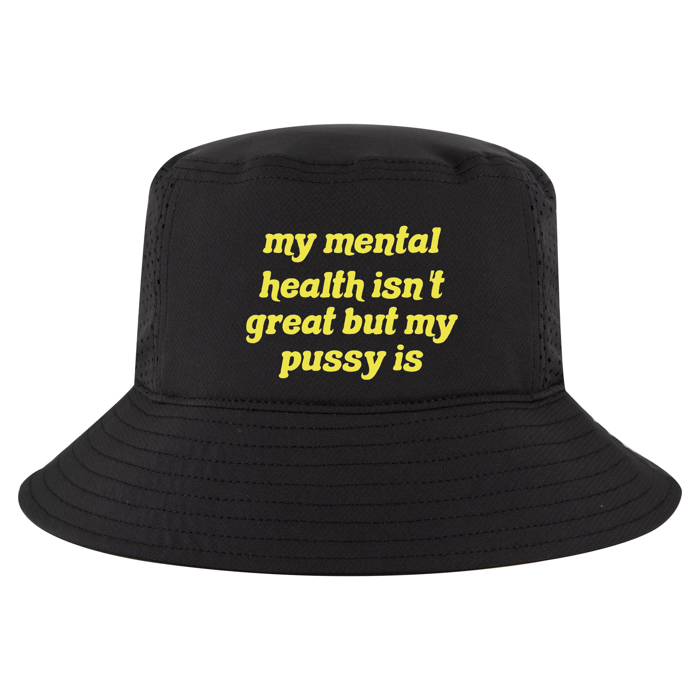 My Mental Health IsnT Great But My Pussy Is Cat Pet Paws Cool Comfort Performance Bucket Hat