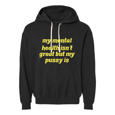 My Mental Health IsnT Great But My Pussy Is Cat Pet Paws Garment-Dyed Fleece Hoodie