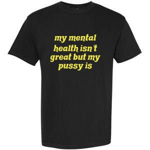 My Mental Health IsnT Great But My Pussy Is Cat Pet Paws Garment-Dyed Heavyweight T-Shirt