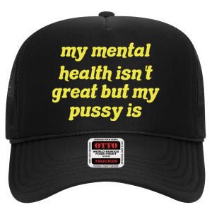 My Mental Health IsnT Great But My Pussy Is Cat Pet Paws High Crown Mesh Back Trucker Hat