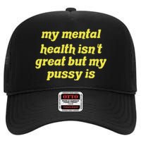 My Mental Health IsnT Great But My Pussy Is Cat Pet Paws High Crown Mesh Back Trucker Hat